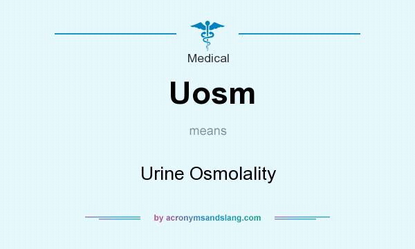 What does Uosm mean? It stands for Urine Osmolality