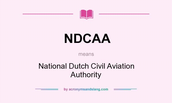 What does NDCAA mean? It stands for National Dutch Civil Aviation Authority