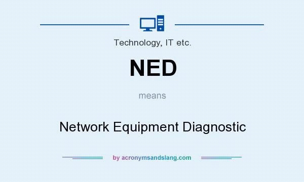What does NED mean? It stands for Network Equipment Diagnostic