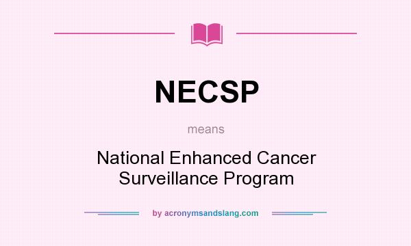 What does NECSP mean? It stands for National Enhanced Cancer Surveillance Program