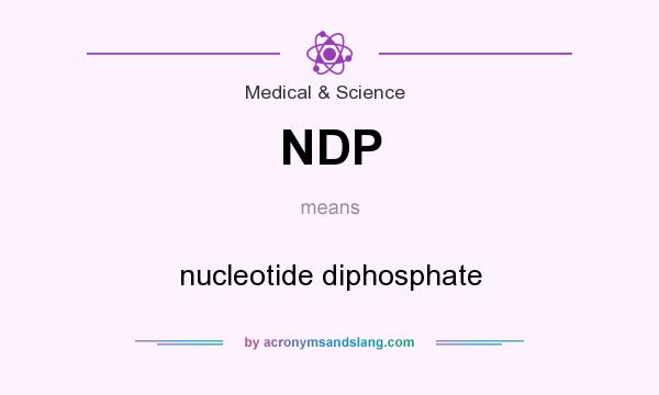 What does NDP mean? It stands for nucleotide diphosphate