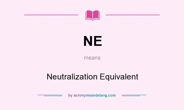 What does NE mean? It stands for Neutralization Equivalent
