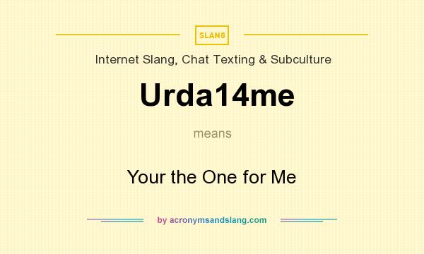 What does Urda14me mean? It stands for Your the One for Me