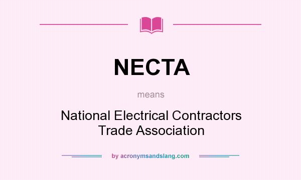 What does NECTA mean? It stands for National Electrical Contractors Trade Association