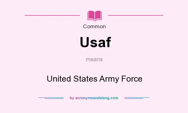 What does Usaf mean? It stands for United States Army Force