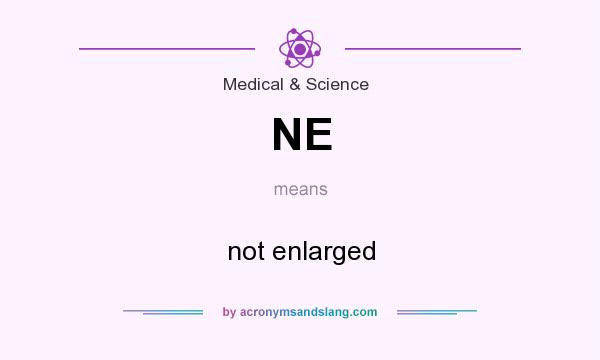 What does NE mean? It stands for not enlarged