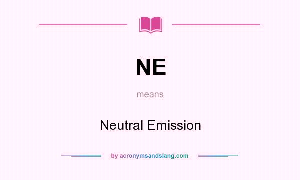What does NE mean? It stands for Neutral Emission