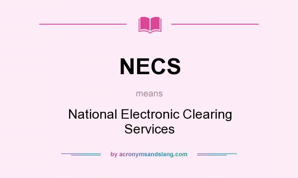 What does NECS mean? It stands for National Electronic Clearing Services