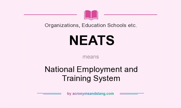 What does NEATS mean? It stands for National Employment and Training System
