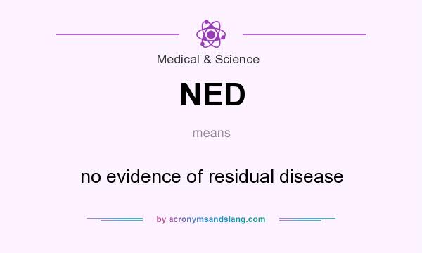 What does NED mean? It stands for no evidence of residual disease