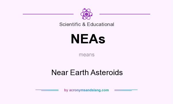 What does NEAs mean? It stands for Near Earth Asteroids
