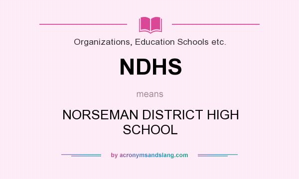 What does NDHS mean? It stands for NORSEMAN DISTRICT HIGH SCHOOL