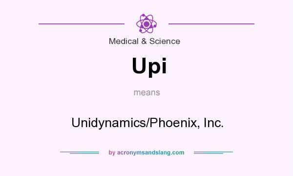 What does Upi mean? It stands for Unidynamics/Phoenix, Inc.