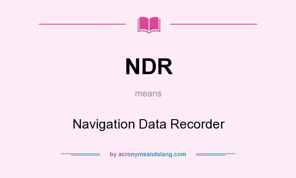 What does NDR mean? It stands for Navigation Data Recorder