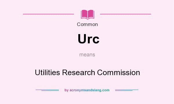 What does Urc mean? It stands for Utilities Research Commission