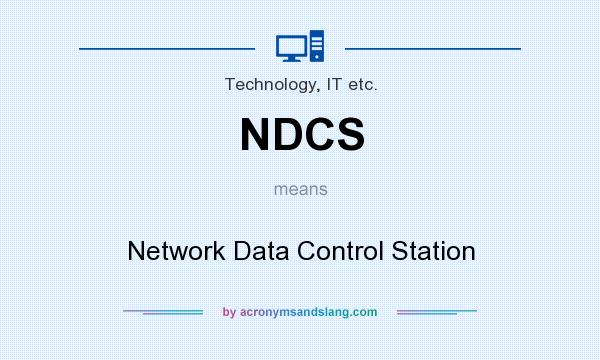 What does NDCS mean? It stands for Network Data Control Station
