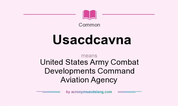 What does Usacdcavna mean? It stands for United States Army Combat Developments Command Aviation Agency