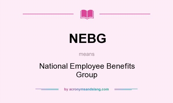 What does NEBG mean? It stands for National Employee Benefits Group