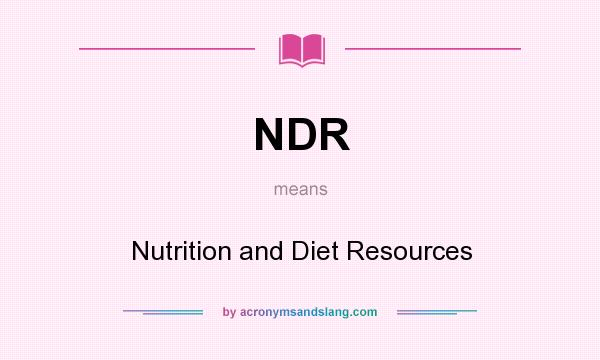 What does NDR mean? It stands for Nutrition and Diet Resources