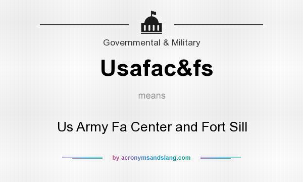 What does Usafac&fs mean? It stands for Us Army Fa Center and Fort Sill