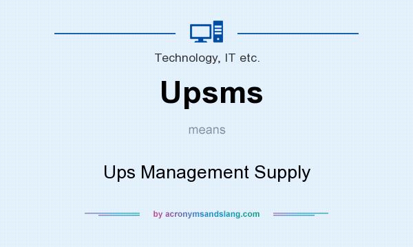 What does Upsms mean? It stands for Ups Management Supply