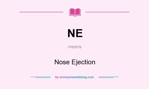 What does NE mean? It stands for Nose Ejection