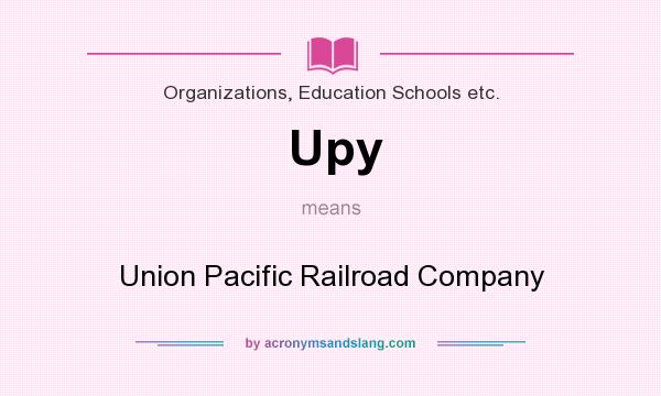 What does Upy mean? It stands for Union Pacific Railroad Company