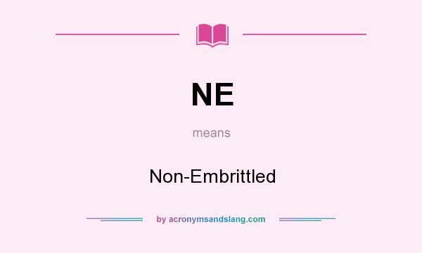What does NE mean? It stands for Non-Embrittled