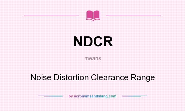 What does NDCR mean? It stands for Noise Distortion Clearance Range