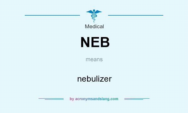 What does NEB mean? It stands for nebulizer
