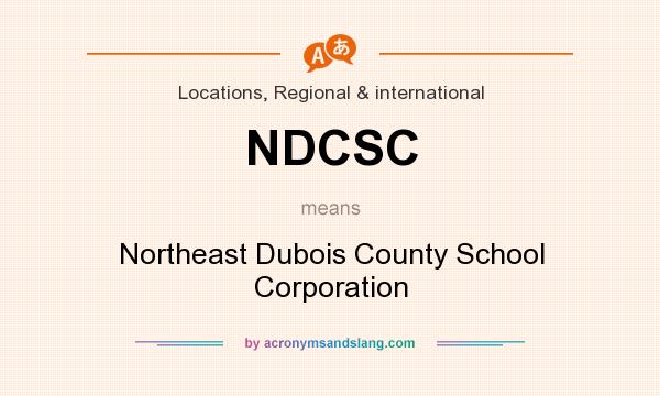 What does NDCSC mean? It stands for Northeast Dubois County School Corporation