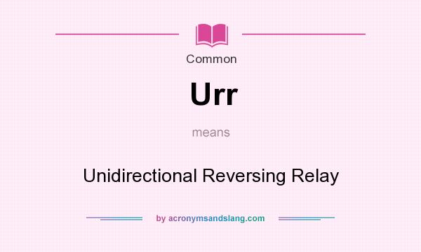 What does Urr mean? It stands for Unidirectional Reversing Relay