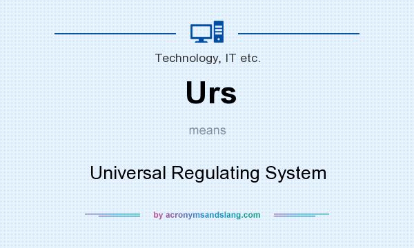 What does Urs mean? It stands for Universal Regulating System