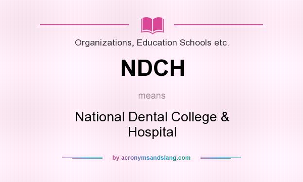 What does NDCH mean? It stands for National Dental College & Hospital