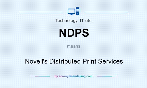What does NDPS mean? It stands for Novell`s Distributed Print Services