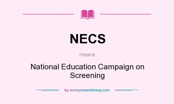 What does NECS mean? It stands for National Education Campaign on Screening