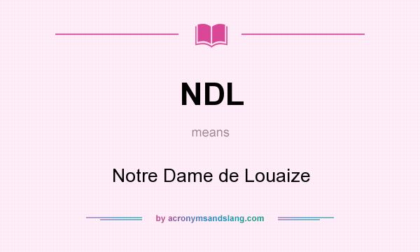 What does NDL mean? It stands for Notre Dame de Louaize