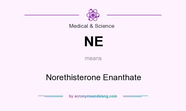 What does NE mean? It stands for Norethisterone Enanthate