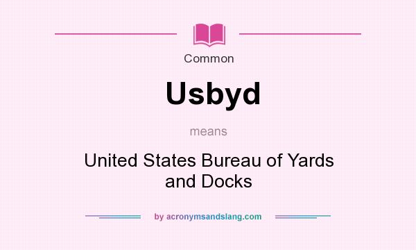 What does Usbyd mean? It stands for United States Bureau of Yards and Docks