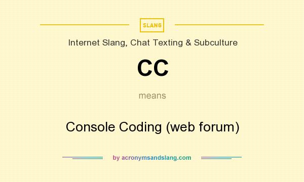 What does CC mean? It stands for Console Coding (web forum)