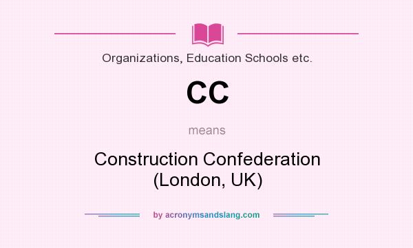 What does CC mean? It stands for Construction Confederation (London, UK)