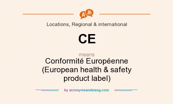 What does CE mean? It stands for Conformité Européenne (European health & safety product label)