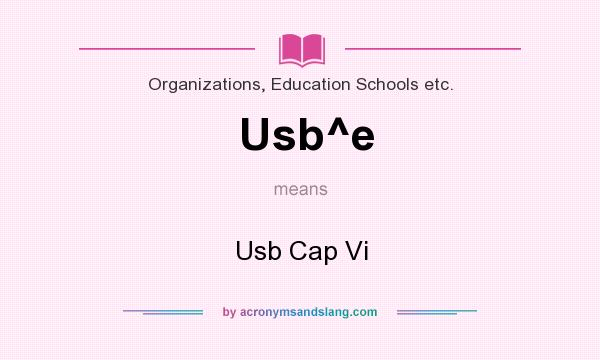 What does Usb^e mean? It stands for Usb Cap Vi