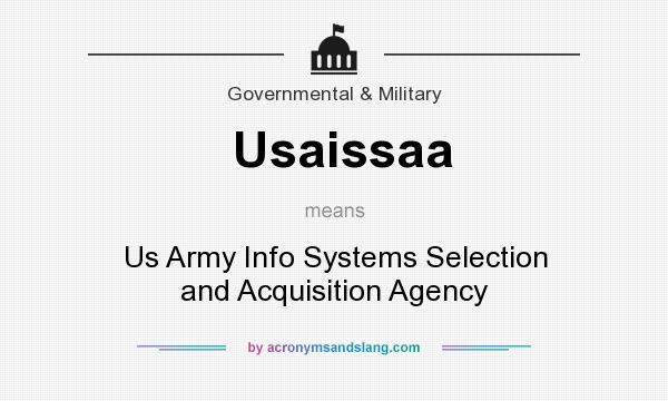 What does Usaissaa mean? It stands for Us Army Info Systems Selection and Acquisition Agency