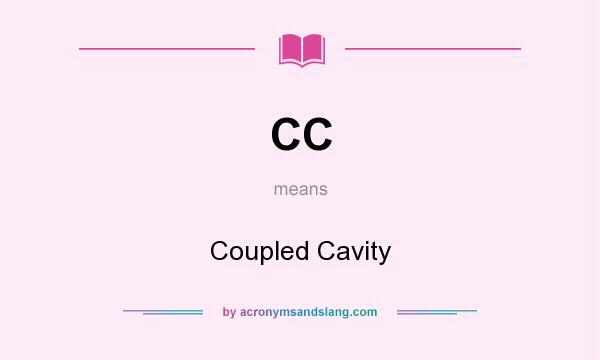 What does CC mean? It stands for Coupled Cavity