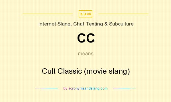 What does CC mean? It stands for Cult Classic (movie slang)