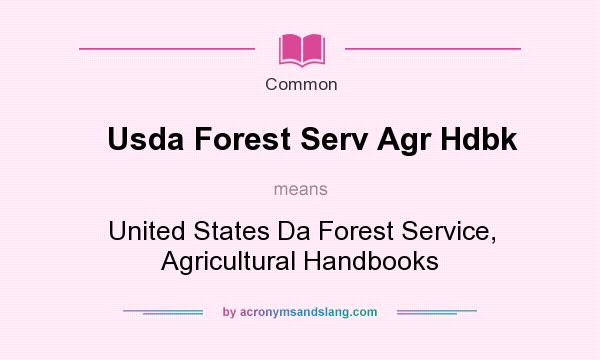 What does Usda Forest Serv Agr Hdbk mean? It stands for United States Da Forest Service, Agricultural Handbooks