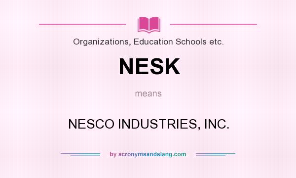 What does NESK mean? It stands for NESCO INDUSTRIES, INC.