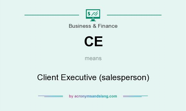 What does CE mean? It stands for Client Executive (salesperson)