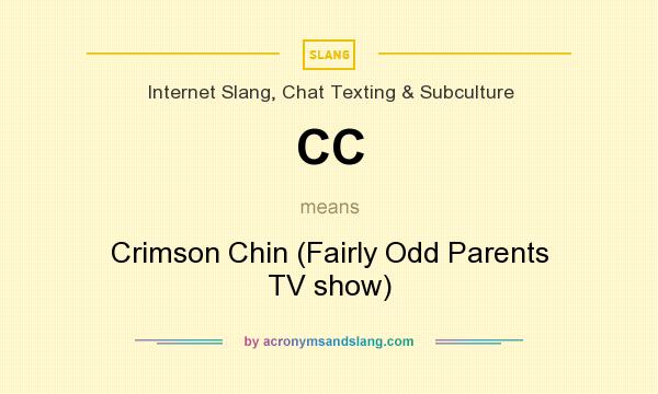 What does CC mean? It stands for Crimson Chin (Fairly Odd Parents TV show)